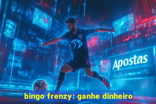 bingo frenzy: ganhe dinheiro